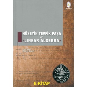 Hüseyin Tevfik Paşa ve Linear Algebra - Kâzım Çeçen (E-Kitap / Web Tabanlı Elektronik Kitap)