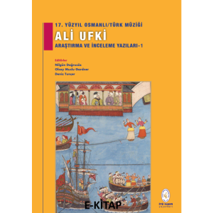 17. Yüzyıl Osmanlı/Türk Müziği Ali Ufki Araştırma ve İnceleme Yazıları-1  (E-Kitap / Web Tabanlı Elektronik Kitap)