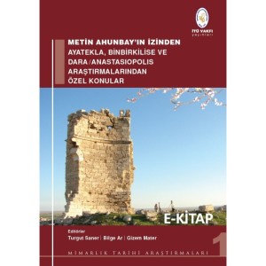 Metin Ahunbay'ın İzinden Ayatekla, Binbirkilise ve Dara/Anastasiopolis Araştırmalarından Özel Konular (E-Kitap / Web Tabanlı Elektronik Kitap)