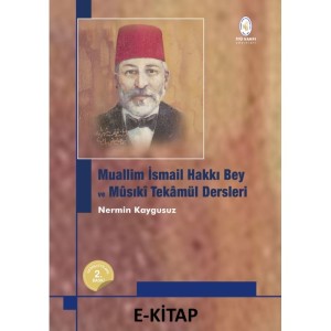 Muallim İsmail Hakkı Bey ve Mûsıkî Tekâmül Dersleri - Nermin Kaygusuz (E-Kitap / Web Tabanlı Elektronik Kitap)